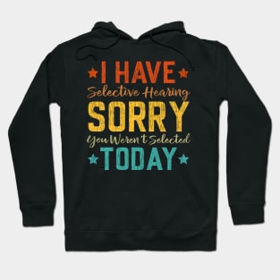 I Have Selective Hearing, You Weren't Selected Funny Saying Hoodie